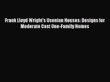 Download Frank Lloyd Wright's Usonian Houses: Designs for Moderate Cost One-Family Homes PDF