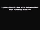 [PDF Download] Psycho-Cybernetics: How to Use the Power of Self-Image Psychology for Success