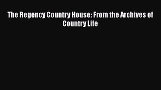 Read The Regency Country House: From the Archives of Country Life PDF Online