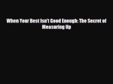 [PDF Download] When Your Best Isn't Good Enough: The Secret of Measuring Up [Download] Online