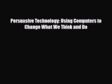 [PDF Download] Persuasive Technology: Using Computers to Change What We Think and Do [Read]