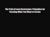 [PDF Download] The Path of Least Resistance: Principles for Creating What You Want to Create