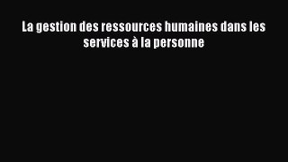 [PDF Télécharger] La gestion des ressources humaines dans les services à la personne [Télécharger]