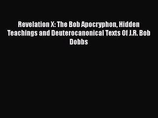 [PDF Download] Revelation X: The Bob Apocryphon Hidden Teachings and Deuterocanonical Texts