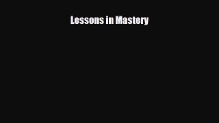 [PDF Download] Lessons in Mastery [Read] Full Ebook