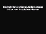 [PDF Download] Security Patterns in Practice: Designing Secure Architectures Using Software