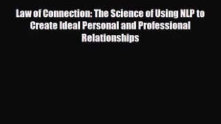 [PDF Download] Law of Connection: The Science of Using NLP to Create Ideal Personal and Professional