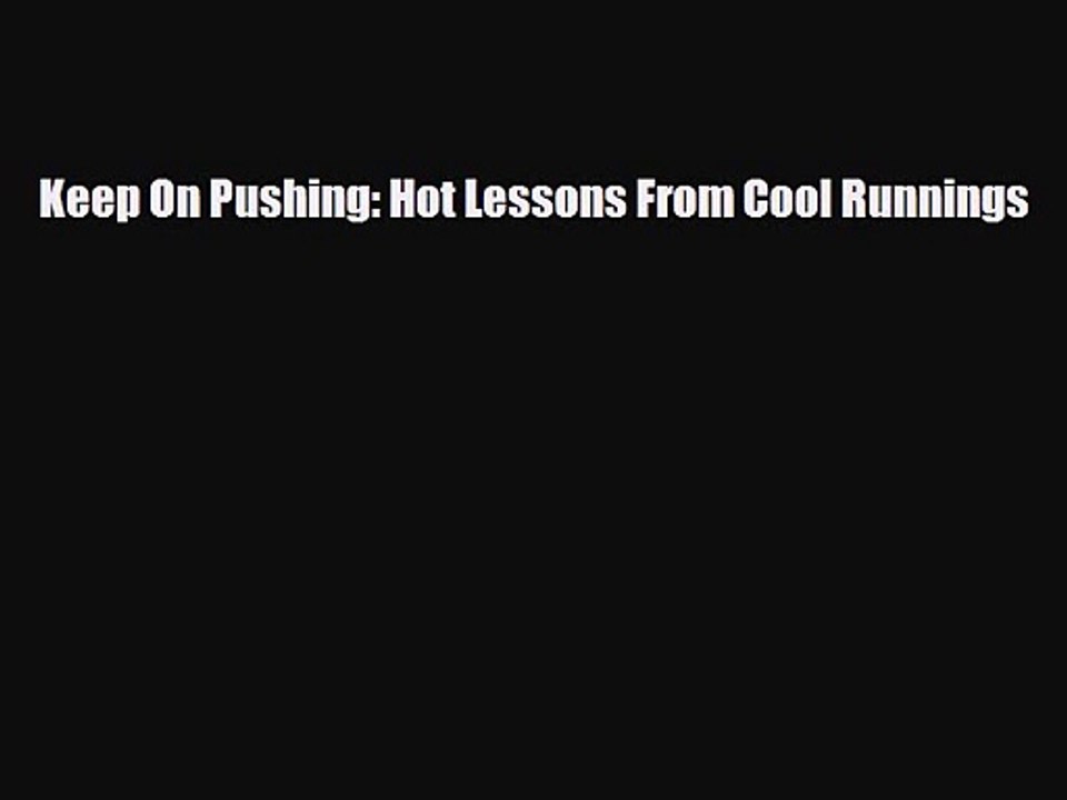 [PDF Download] Keep On Pushing: Hot Lessons From Cool Runnings [Download] Full Ebook