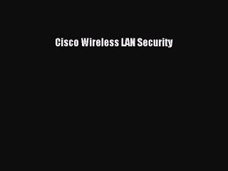 [PDF Download] Cisco Wireless LAN Security [Read] Online