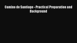 [PDF Download] Camino de Santiago - Practical Preparation and Background [PDF] Full Ebook