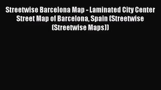 [PDF Download] Streetwise Barcelona Map - Laminated City Center Street Map of Barcelona Spain