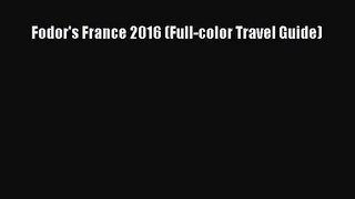 [PDF Download] Fodor's France 2016 (Full-color Travel Guide) [Download] Online