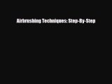 [PDF Download] Airbrushing Techniques: Step-By-Step [PDF] Online