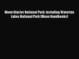 [PDF Download] Moon Glacier National Park: Including Waterton Lakes National Park (Moon Handbooks)