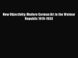 [PDF Download] New Objectivity: Modern German Art in the Weimar Republic 1919-1933 [Read] Full