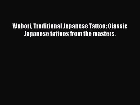 [PDF Download] Wabori Traditional Japanese Tattoo: Classic Japanese tattoos from the masters.