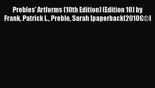 [PDF Download] Prebles' Artforms (10th Edition) (Edition 10) by Frank Patrick L. Preble Sarah