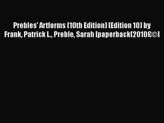 [PDF Download] Prebles' Artforms (10th Edition) (Edition 10) by Frank Patrick L. Preble Sarah