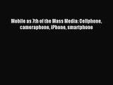[PDF Download] Mobile as 7th of the Mass Media: Cellphone cameraphone iPhone smartphone [Read]