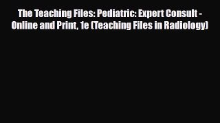 PDF Download The Teaching Files: Pediatric: Expert Consult - Online and Print 1e (Teaching