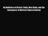 [PDF Download] An Audience of Artists: Dada Neo-Dada and the Emergence of Abstract Expressionism