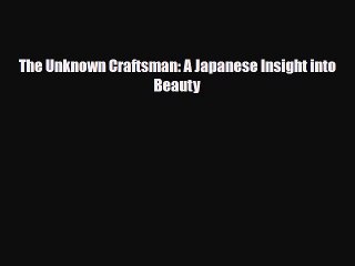 [PDF Download] The Unknown Craftsman: A Japanese Insight into Beauty [Read] Full Ebook
