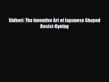 [PDF Download] Shibori: The Inventive Art of Japanese Shaped Resist-Dyeing [Read] Full Ebook