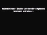 [PDF Download] Rachel Ashwell's Shabby Chic Interiors: My rooms treasures and trinkets [PDF]