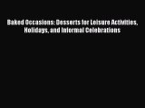 Download Baked Occasions: Desserts for Leisure Activities Holidays and Informal Celebrations