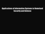 [PDF Download] Applications of Information Systems to Homeland Security and Defense [Download]