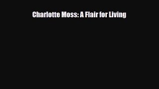 [PDF Download] Charlotte Moss: A Flair for Living [Read] Full Ebook