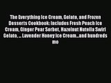 Read The Everything Ice Cream Gelato and Frozen Desserts Cookbook: Includes Fresh Peach Ice