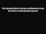 Read The Cupcake Diaries: Recipes and Memories from the Sisters of Georgetown Cupcake Ebook