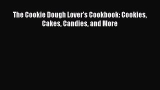 Read The Cookie Dough Lover's Cookbook: Cookies Cakes Candies and More PDF Free