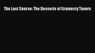 Read The Last Course: The Desserts of Gramercy Tavern Ebook Free