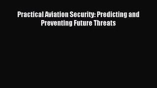 [PDF Download] Practical Aviation Security: Predicting and Preventing Future Threats [Download]