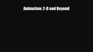 [PDF Download] Animation: 2-D and Beyond [Read] Online
