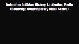 [PDF Download] Animation in China: History Aesthetics Media (Routledge Contemporary China Series)