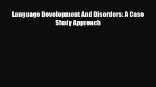 PDF Download Language Development And Disorders: A Case Study Approach Download Online