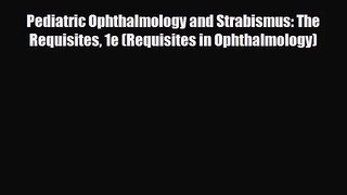 PDF Download Pediatric Ophthalmology and Strabismus: The Requisites 1e (Requisites in Ophthalmology)