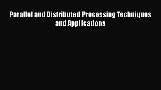 [PDF Download] Parallel and Distributed Processing Techniques and Applications [Read] Online