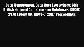 [PDF Download] Data Management. Data Data Everywhere: 24th British National Conference on Databases