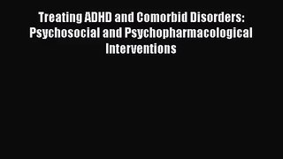[PDF Download] Treating ADHD and Comorbid Disorders: Psychosocial and Psychopharmacological