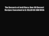 Download The Desserts of Jordi Roca: Over 80 Dessert Recipes Conceived in EL CELLER DE CAN