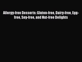 Download Allergy-free Desserts: Gluten-free Dairy-free Egg-free Soy-free and Nut-free Delights