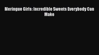 Read Meringue Girls: Incredible Sweets Everybody Can Make PDF Free