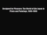 [PDF Download] Designed for Pleasure: The World of Edo Japan in Prints and Paintings 1680-1860