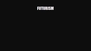 [PDF Download] FUTURISM [Read] Online