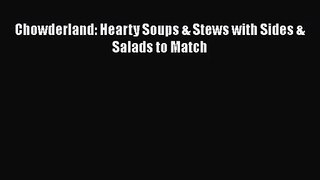 Download Chowderland: Hearty Soups & Stews with Sides & Salads to Match Ebook Online