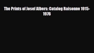 [PDF Download] The Prints of Josef Albers: Catalog Raisonne 1915-1976 [PDF] Online